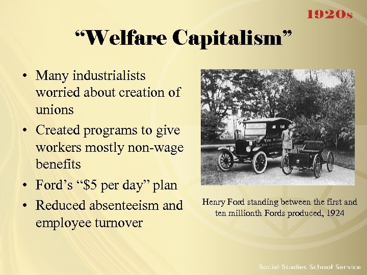 “Welfare Capitalism” • Many industrialists worried about creation of unions • Created programs to