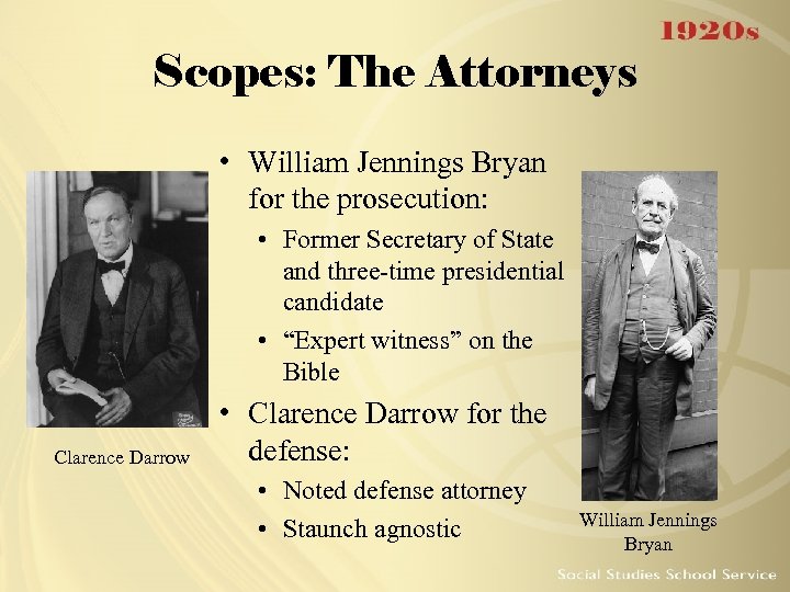 Scopes: The Attorneys • William Jennings Bryan for the prosecution: • Former Secretary of