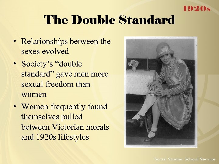 The Double Standard • Relationships between the sexes evolved • Society’s “double standard” gave