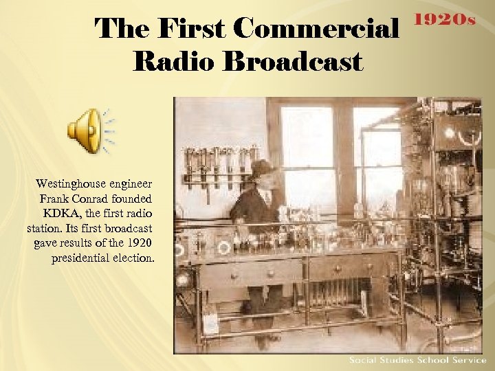 The First Commercial Radio Broadcast Westinghouse engineer Frank Conrad founded KDKA, the first radio