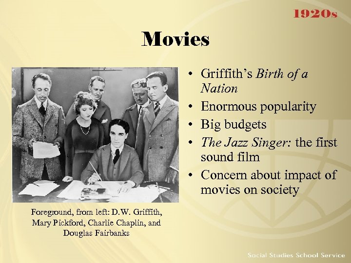Movies • Griffith’s Birth of a Nation • Enormous popularity • Big budgets •