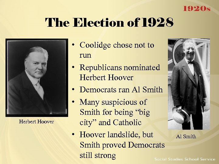 The Election of 1928 Herbert Hoover • Coolidge chose not to run • Republicans