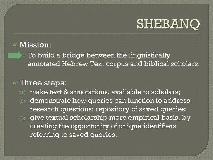 SHEBANQ Mission: • To build a bridge between the linguistically annotated Hebrew Text corpus