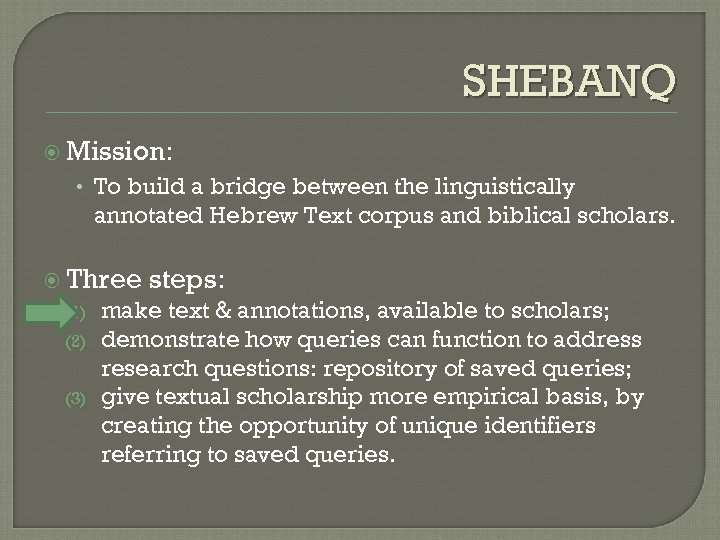 SHEBANQ Mission: • To build a bridge between the linguistically annotated Hebrew Text corpus