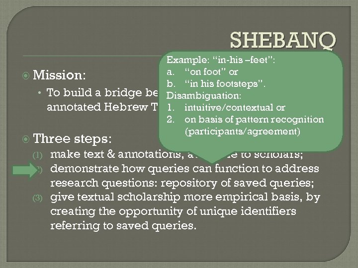 SHEBANQ Example: “in-his –feet”: a. “on foot” or Mission: b. “in his footsteps”. •