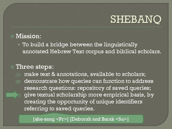 SHEBANQ Mission: • To build a bridge between the linguistically annotated Hebrew Text corpus