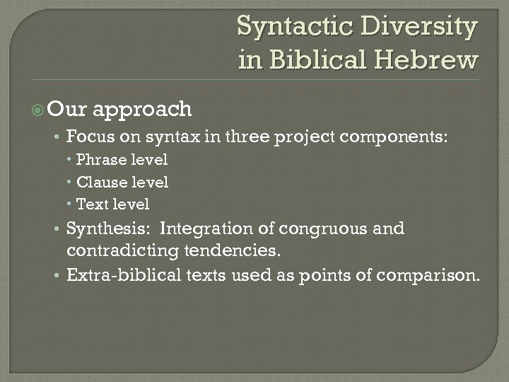 Syntactic Diversity in Biblical Hebrew Our approach • Focus on syntax in three project