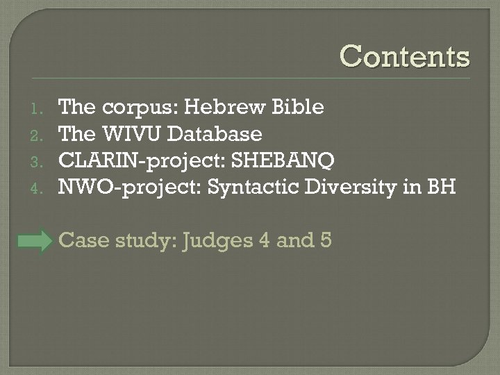 Contents 4. The corpus: Hebrew Bible The WIVU Database CLARIN-project: SHEBANQ NWO-project: Syntactic Diversity