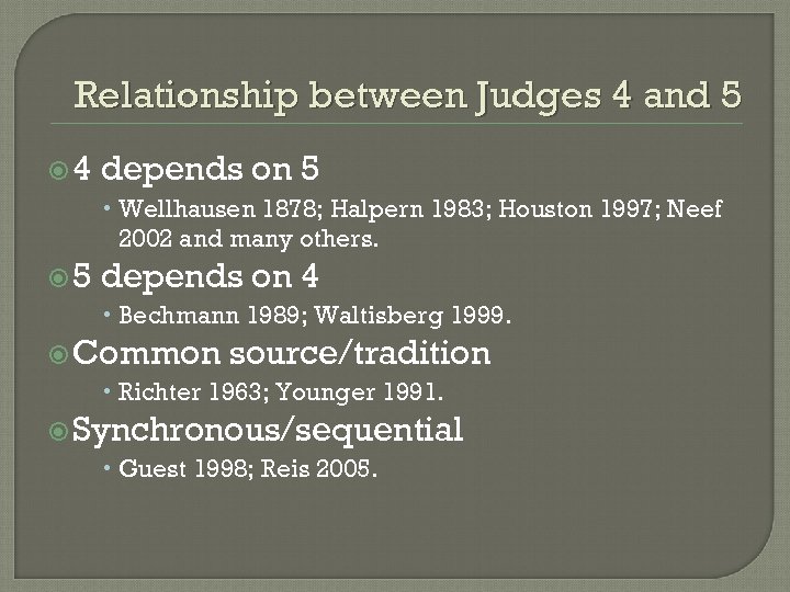 Relationship between Judges 4 and 5 4 depends on 5 Wellhausen 1878; Halpern 1983;