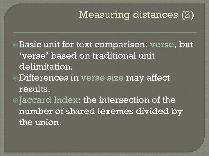 Measuring distances (2) Basic unit for text comparison: verse, but ‘verse’ based on traditional