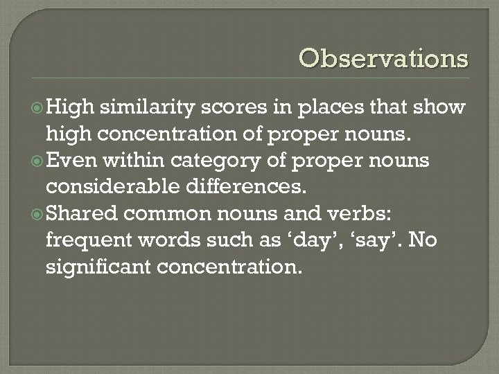 Observations High similarity scores in places that show high concentration of proper nouns. Even