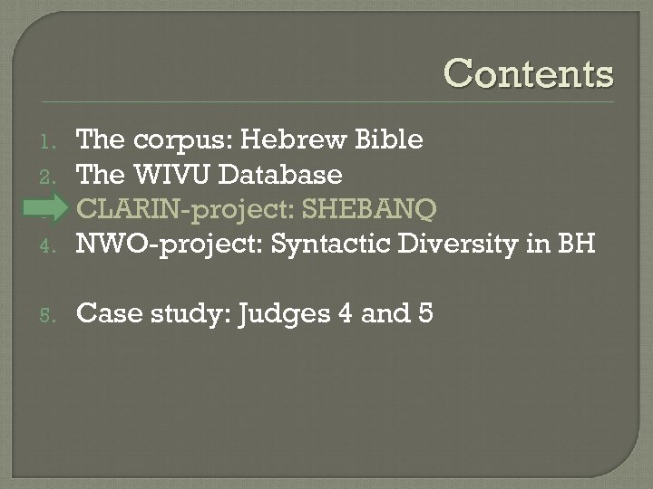 Contents 4. The corpus: Hebrew Bible The WIVU Database CLARIN-project: SHEBANQ NWO-project: Syntactic Diversity