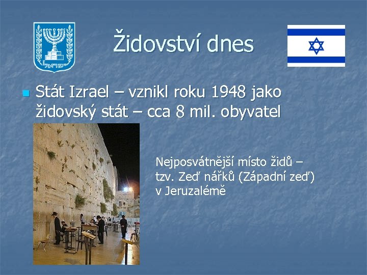 Židovství dnes n Stát Izrael – vznikl roku 1948 jako židovský stát – cca