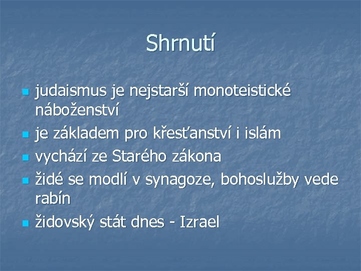 Shrnutí n n n judaismus je nejstarší monoteistické náboženství je základem pro křesťanství i