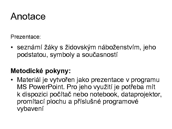 Anotace Prezentace: • seznámí žáky s židovským náboženstvím, jeho podstatou, symboly a současností Metodické