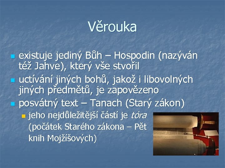 Věrouka n n n existuje jediný Bůh – Hospodin (nazýván též Jahve), který vše