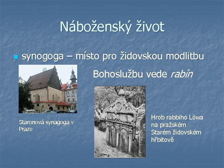 Náboženský život n synogoga – místo pro židovskou modlitbu Bohoslužbu vede rabín Staronová synagoga