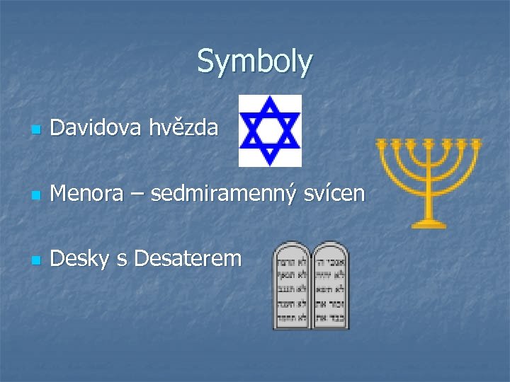 Symboly n Davidova hvězda n Menora – sedmiramenný svícen n Desky s Desaterem 