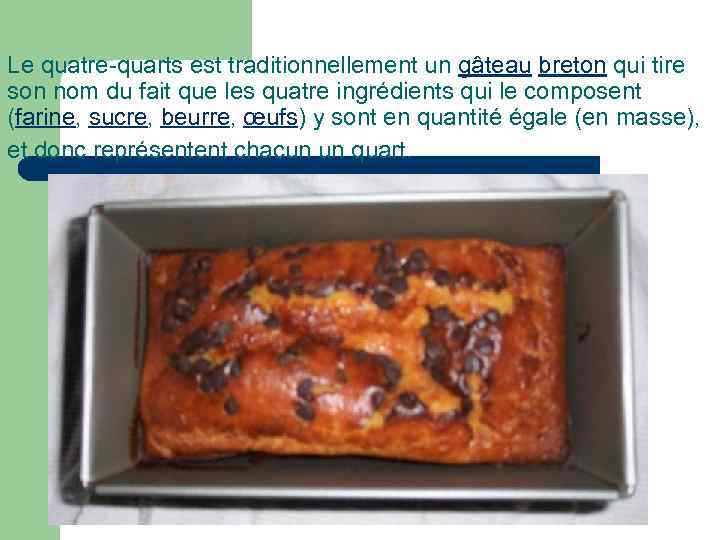 Le quatre-quarts est traditionnellement un gâteau breton qui tire son nom du fait que