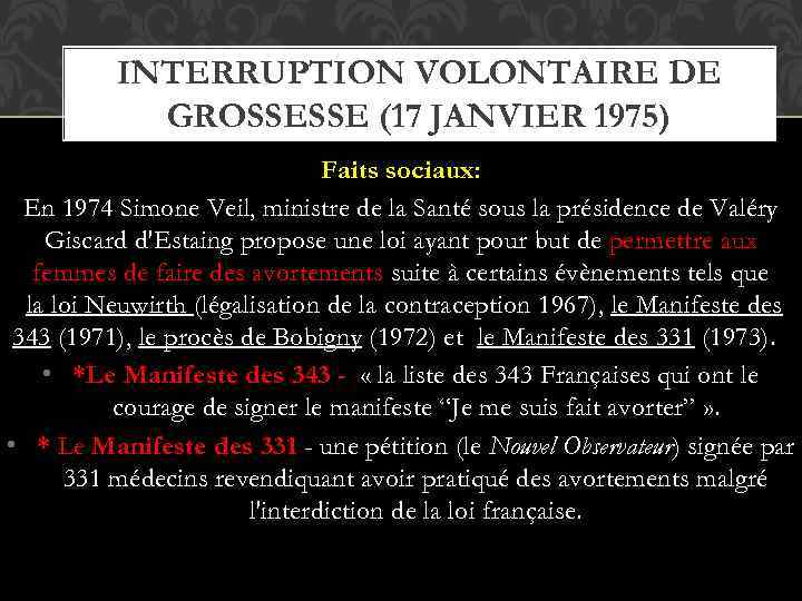 INTERRUPTION VOLONTAIRE DE GROSSESSE (17 JANVIER 1975) Faits sociaux: En 1974 Simone Veil, ministre