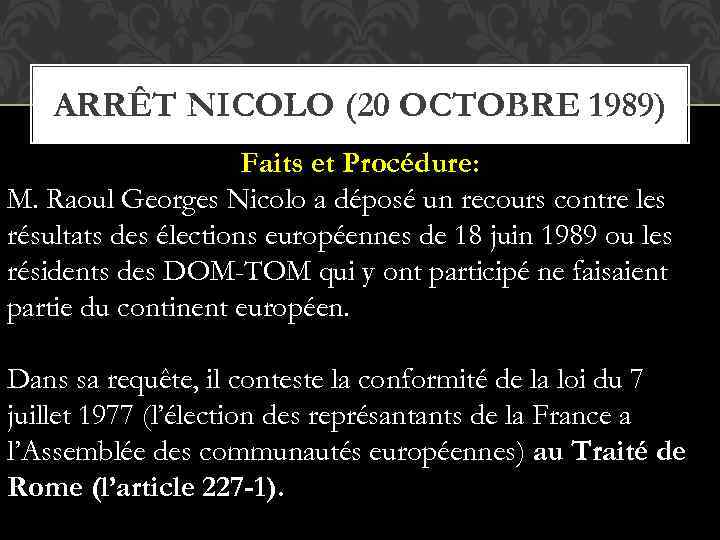 ARRÊT NICOLO (20 OCTOBRE 1989) Faits et Procédure: M. Raoul Georges Nicolo a déposé