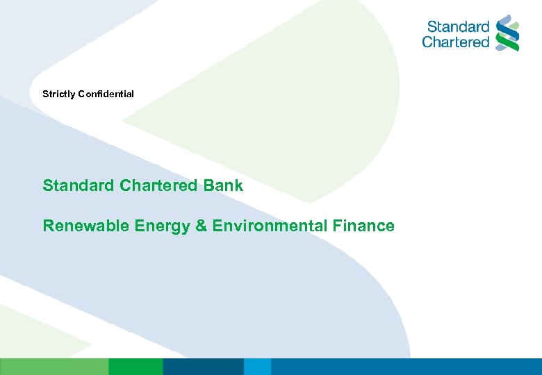 Strictly Confidential Standard Chartered Bank Renewable Energy & Environmental Finance 