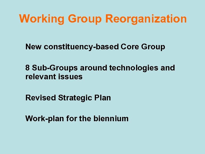 Working Group Reorganization New constituency-based Core Group 8 Sub-Groups around technologies and relevant issues