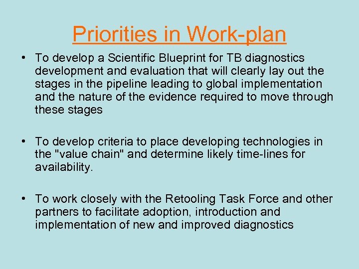 Priorities in Work-plan • To develop a Scientific Blueprint for TB diagnostics development and