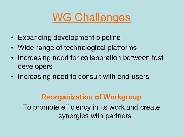 WG Challenges • Expanding development pipeline • Wide range of technological platforms • Increasing