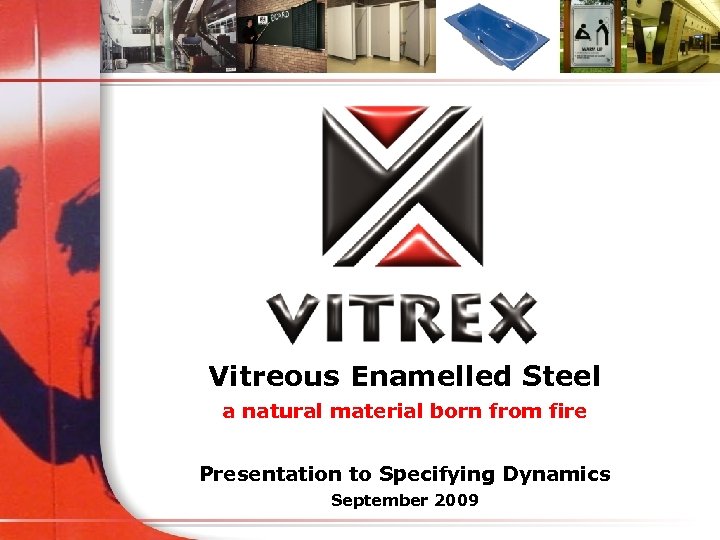 Vitreous Enamelled Steel a natural material born from fire Presentation to Specifying Dynamics September