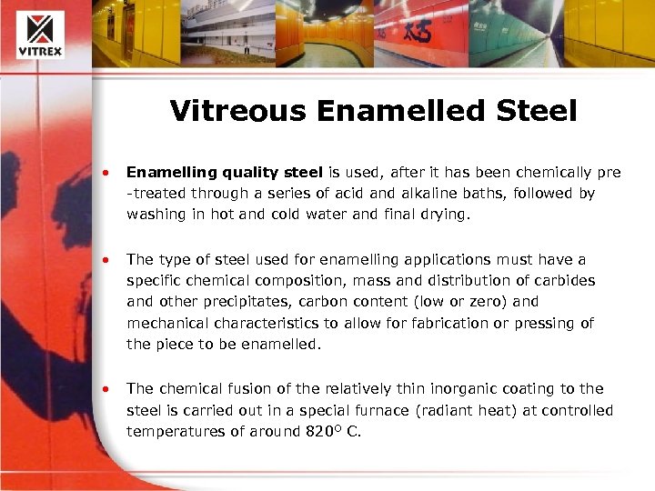 Vitreous Enamelled Steel • Enamelling quality steel is used, after it has been chemically