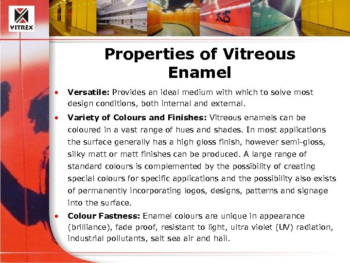 Properties of Vitreous Enamel • Versatile: Provides an ideal medium with which to solve