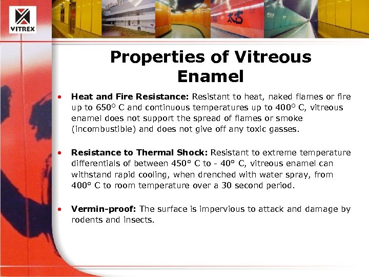 Properties of Vitreous Enamel • Heat and Fire Resistance: Resistant to heat, naked flames