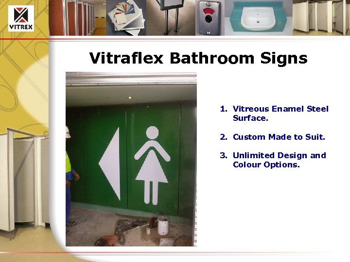 Vitraflex Bathroom Signs 1. Vitreous Enamel Steel Surface. 2. Custom Made to Suit. 3.