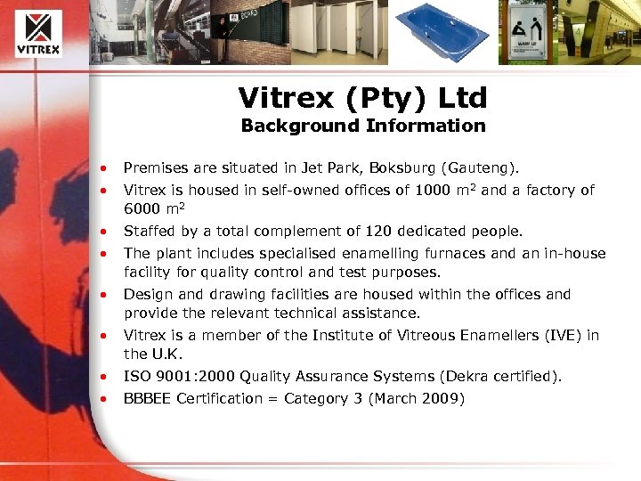 Vitrex (Pty) Ltd Background Information • Premises are situated in Jet Park, Boksburg (Gauteng).