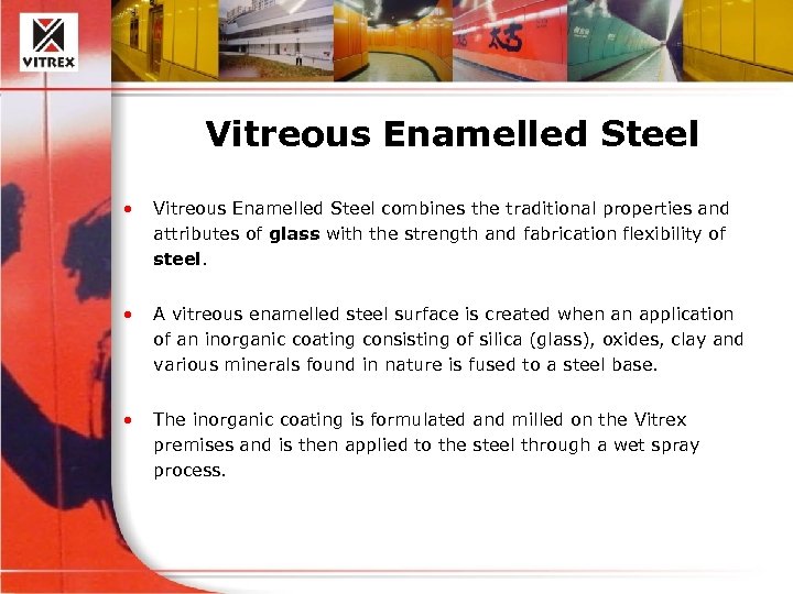 Vitreous Enamelled Steel • Vitreous Enamelled Steel combines the traditional properties and attributes of