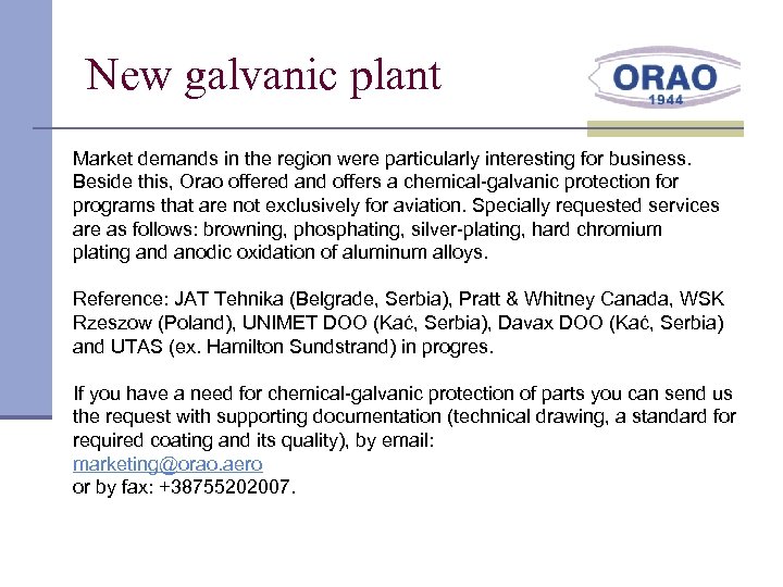 New galvanic plant Market demands in the region were particularly interesting for business. Beside