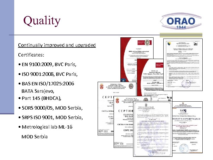 Quality Continually improved and upgraded Certificates: • EN 9100: 2009, BVC Paris, • ISO