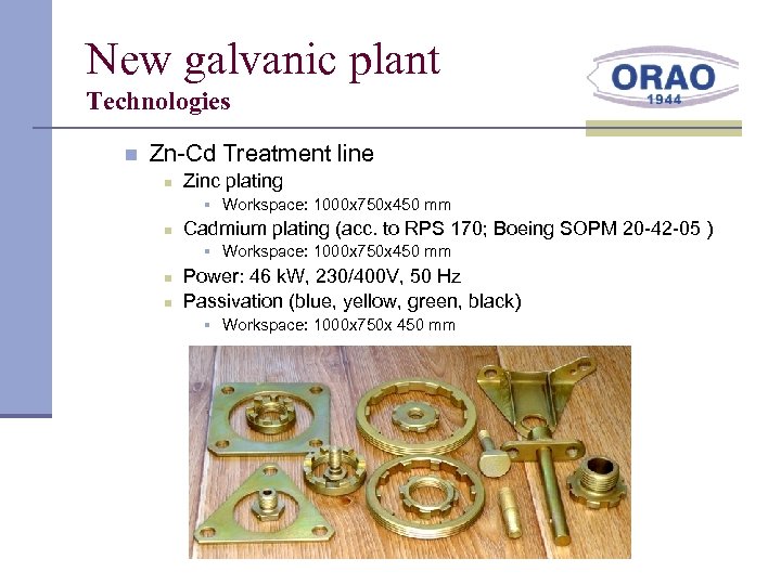 New galvanic plant Technologies n Zn-Cd Treatment line n Zinc plating § Workspace: 1000