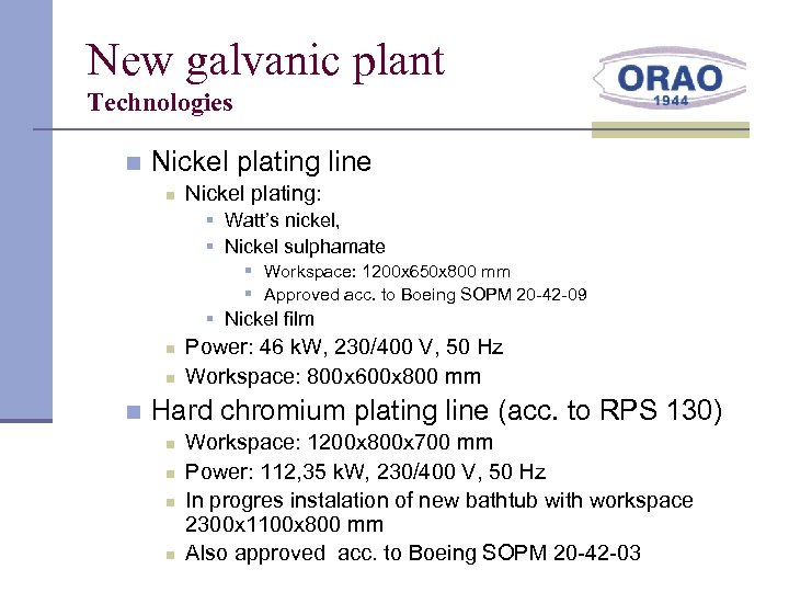 New galvanic plant Technologies n Nickel plating line n Nickel plating: § Watt’s nickel,