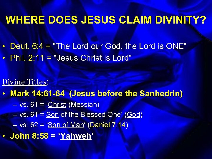 WHERE DOES JESUS CLAIM DIVINITY? • Deut. 6: 4 = “The Lord our God,