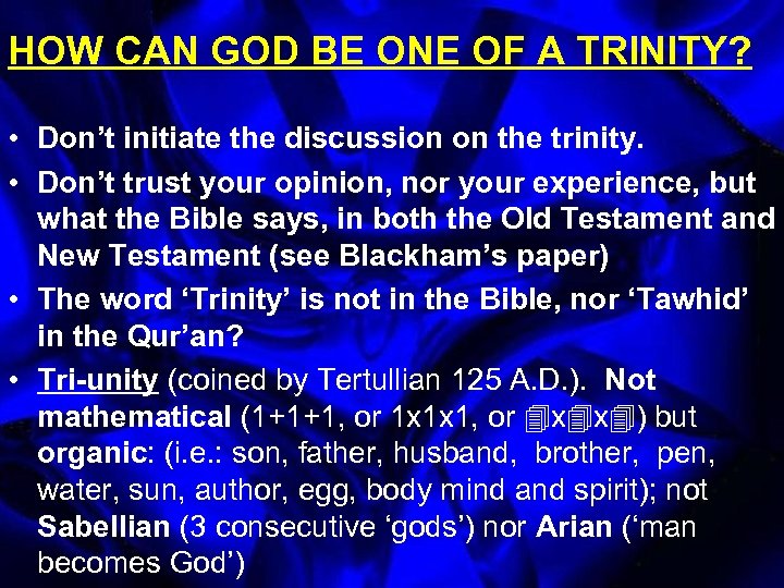 HOW CAN GOD BE ONE OF A TRINITY? • Don’t initiate the discussion on