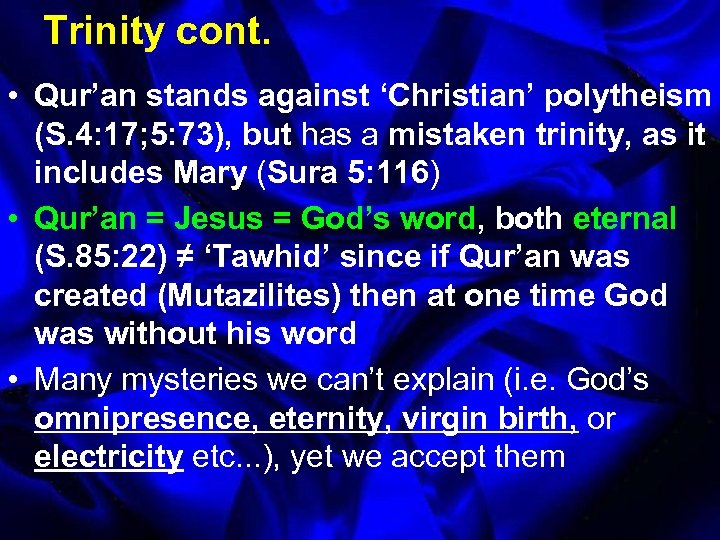 Trinity cont. • Qur’an stands against ‘Christian’ polytheism (S. 4: 17; 5: 73), but