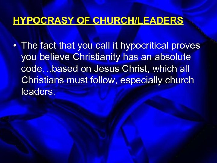 HYPOCRASY OF CHURCH/LEADERS • The fact that you call it hypocritical proves you believe