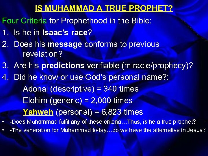 IS MUHAMMAD A TRUE PROPHET? Four Criteria for Prophethood in the Bible: 1. Is