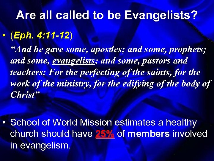 Are all called to be Evangelists? • (Eph. 4: 11 -12) “And he gave