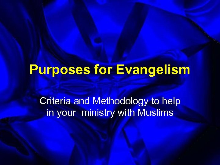 Purposes for Evangelism Criteria and Methodology to help in your ministry with Muslims 