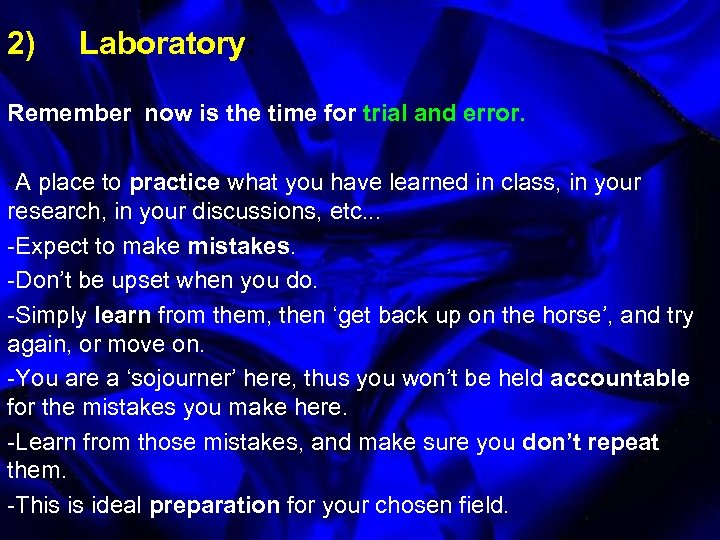 2) Laboratory: Remember now is the time for trial and error. -A place to