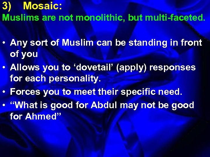 3) Mosaic: Muslims are not monolithic, but multi-faceted. • Any sort of Muslim can