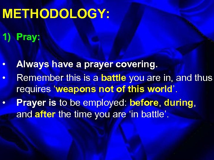 METHODOLOGY: 1) Pray: • • • Always have a prayer covering. Remember this is